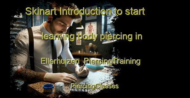 Skinart Introduction to start learning body piercing in Ellerhuizen | #PiercingTraining #PiercingClasses #SkinartTraining-Netherlands