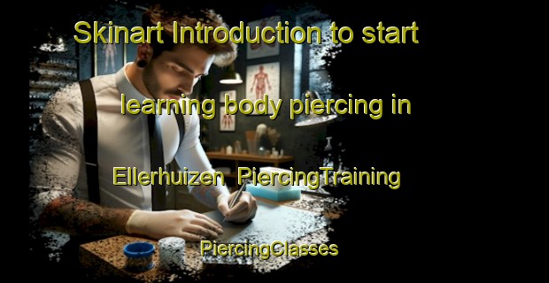 Skinart Introduction to start learning body piercing in Ellerhuizen | PiercingTraining | PiercingClasses | SkinartTraining-Netherlands