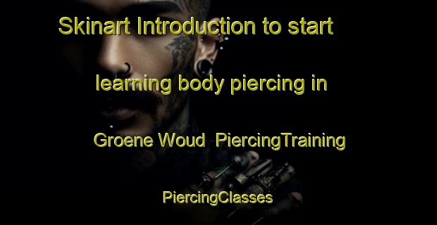 Skinart Introduction to start learning body piercing in Groene Woud | #PiercingTraining #PiercingClasses #SkinartTraining-Netherlands