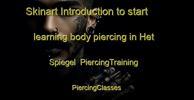 Skinart Introduction to start learning body piercing in Het Spiegel | #PiercingTraining #PiercingClasses #SkinartTraining-Netherlands