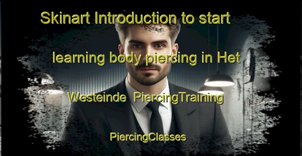 Skinart Introduction to start learning body piercing in Het Westeinde | PiercingTraining | PiercingClasses | SkinartTraining-Netherlands