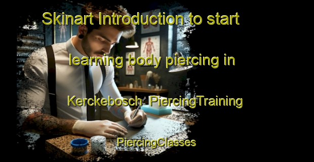 Skinart Introduction to start learning body piercing in Kerckebosch | #PiercingTraining #PiercingClasses #SkinartTraining-Netherlands