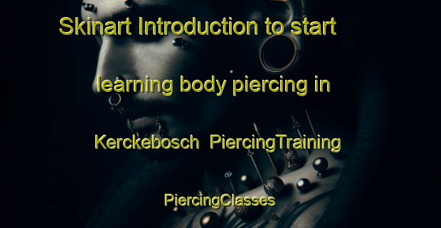 Skinart Introduction to start learning body piercing in Kerckebosch | #PiercingTraining #PiercingClasses #SkinartTraining-Netherlands