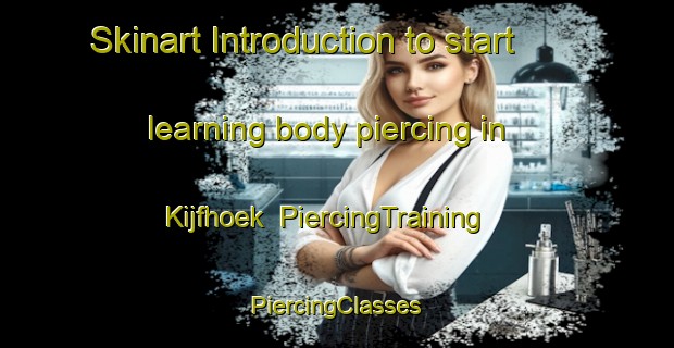 Skinart Introduction to start learning body piercing in Kijfhoek | #PiercingTraining #PiercingClasses #SkinartTraining-Netherlands