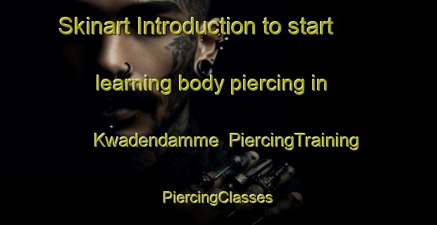 Skinart Introduction to start learning body piercing in Kwadendamme | #PiercingTraining #PiercingClasses #SkinartTraining-Netherlands