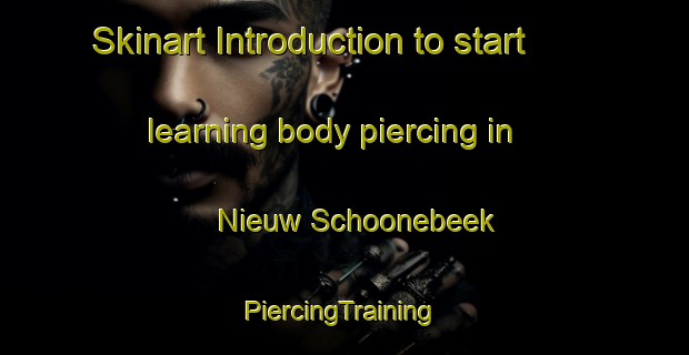 Skinart Introduction to start learning body piercing in Nieuw Schoonebeek | #PiercingTraining #PiercingClasses #SkinartTraining-Netherlands