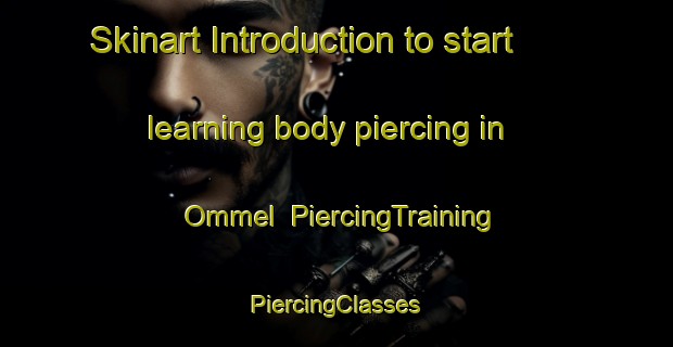 Skinart Introduction to start learning body piercing in Ommel | #PiercingTraining #PiercingClasses #SkinartTraining-Netherlands