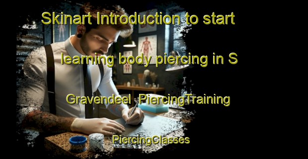 Skinart Introduction to start learning body piercing in S Gravendeel | PiercingTraining | PiercingClasses | SkinartTraining-Netherlands