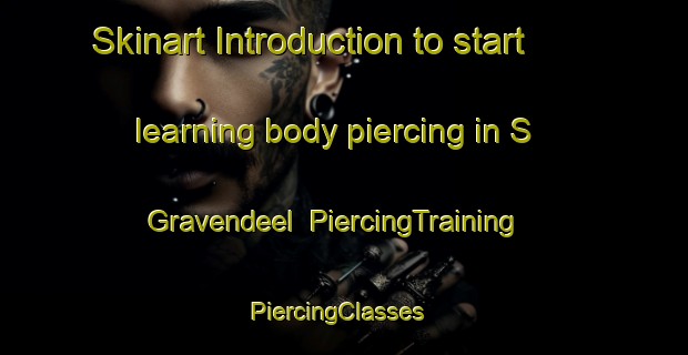 Skinart Introduction to start learning body piercing in S Gravendeel | PiercingTraining | PiercingClasses | SkinartTraining-Netherlands
