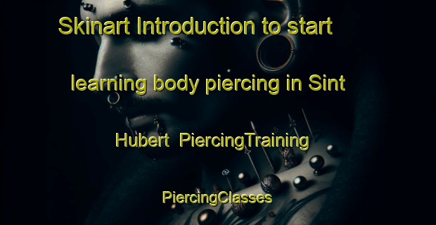 Skinart Introduction to start learning body piercing in Sint Hubert | #PiercingTraining #PiercingClasses #SkinartTraining-Netherlands