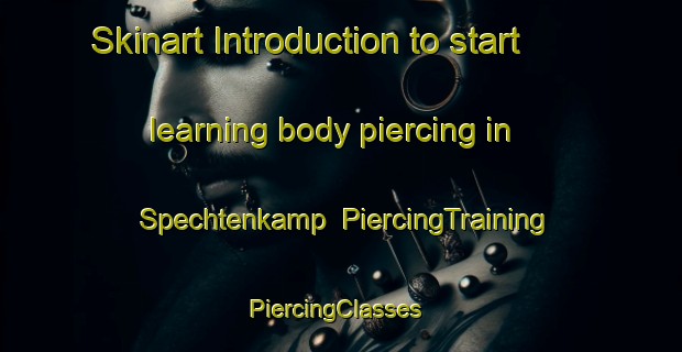 Skinart Introduction to start learning body piercing in Spechtenkamp | PiercingTraining | PiercingClasses | SkinartTraining-Netherlands
