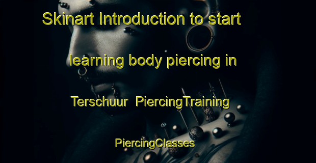 Skinart Introduction to start learning body piercing in Terschuur | PiercingTraining | PiercingClasses | SkinartTraining-Netherlands