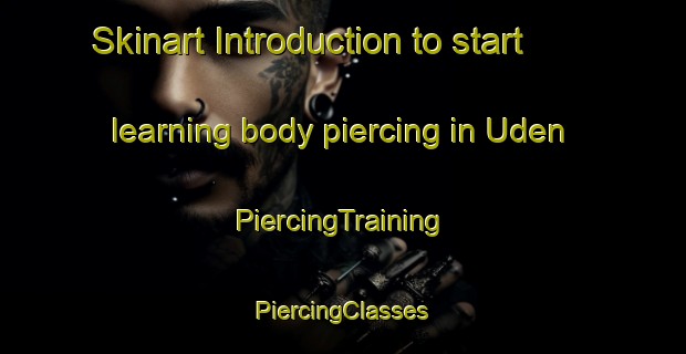 Skinart Introduction to start learning body piercing in Uden | #PiercingTraining #PiercingClasses #SkinartTraining-Netherlands