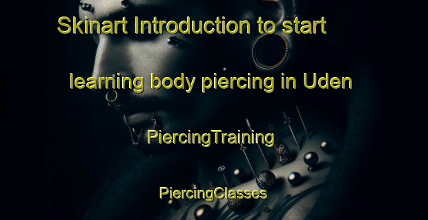 Skinart Introduction to start learning body piercing in Uden | #PiercingTraining #PiercingClasses #SkinartTraining-Netherlands