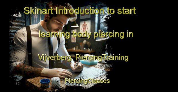 Skinart Introduction to start learning body piercing in Vijverberg | PiercingTraining | PiercingClasses | SkinartTraining-Netherlands
