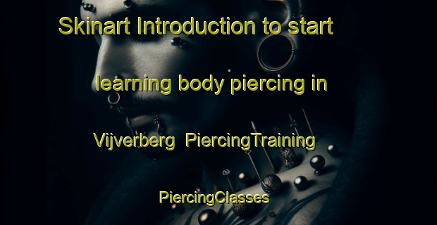 Skinart Introduction to start learning body piercing in Vijverberg | PiercingTraining | PiercingClasses | SkinartTraining-Netherlands