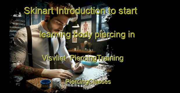 Skinart Introduction to start learning body piercing in Visvliet | PiercingTraining | PiercingClasses | SkinartTraining-Netherlands