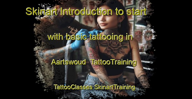 Skinart Introduction to start with basic tattooing in Aartswoud | #TattooTraining #TattooClasses #SkinartTraining-Netherlands