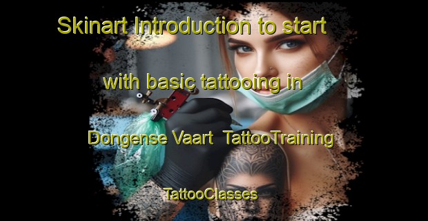Skinart Introduction to start with basic tattooing in Dongense Vaart | TattooTraining | TattooClasses | SkinartTraining-Netherlands