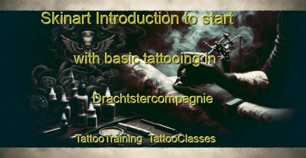 Skinart Introduction to start with basic tattooing in Drachtstercompagnie | TattooTraining | TattooClasses | SkinartTraining-Netherlands