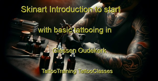 Skinart Introduction to start with basic tattooing in Giessen Oudekerk | #TattooTraining #TattooClasses #SkinartTraining-Netherlands