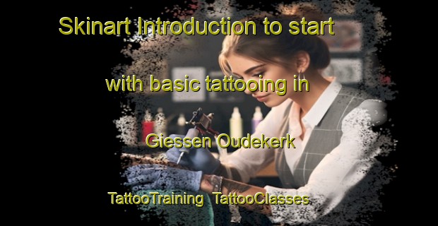 Skinart Introduction to start with basic tattooing in Giessen Oudekerk | TattooTraining | TattooClasses | SkinartTraining-Netherlands