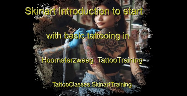 Skinart Introduction to start with basic tattooing in Hoornsterzwaag | #TattooTraining #TattooClasses #SkinartTraining-Netherlands