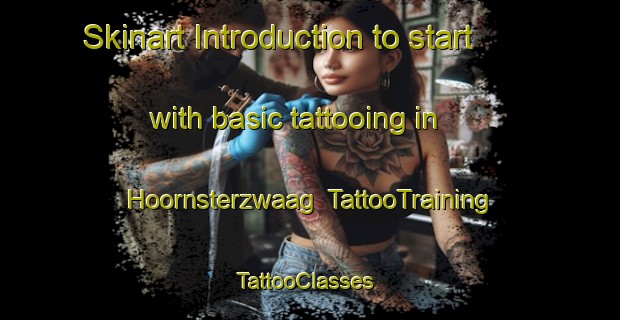 Skinart Introduction to start with basic tattooing in Hoornsterzwaag | TattooTraining | TattooClasses | SkinartTraining-Netherlands