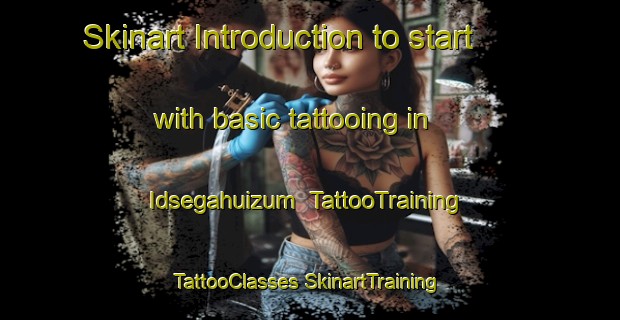 Skinart Introduction to start with basic tattooing in Idsegahuizum | #TattooTraining #TattooClasses #SkinartTraining-Netherlands