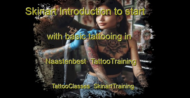 Skinart Introduction to start with basic tattooing in Naastenbest | TattooTraining | TattooClasses | SkinartTraining-Netherlands