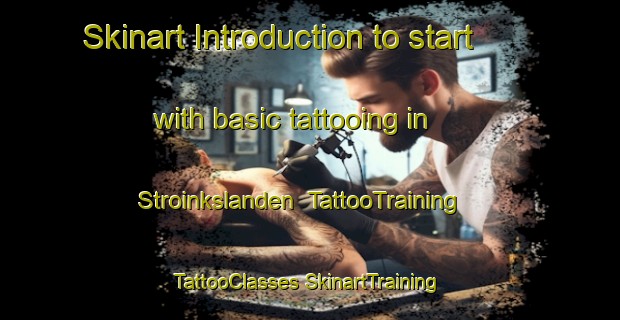 Skinart Introduction to start with basic tattooing in Stroinkslanden | #TattooTraining #TattooClasses #SkinartTraining-Netherlands