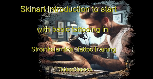 Skinart Introduction to start with basic tattooing in Stroinkslanden | TattooTraining | TattooClasses | SkinartTraining-Netherlands