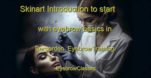 Skinart Introduction to start with eyebrow basics in Bergerden | EyebrowTraining | EyebrowClasses | SkinartTraining-Netherlands