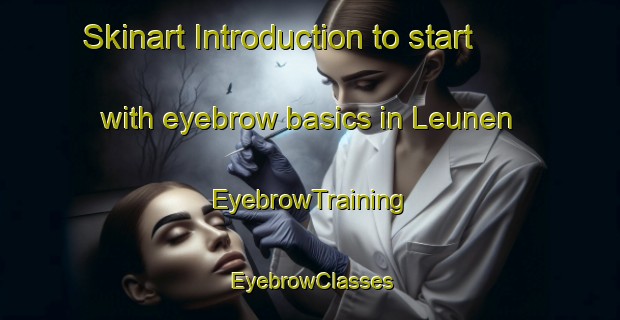 Skinart Introduction to start with eyebrow basics in Leunen | EyebrowTraining | EyebrowClasses | SkinartTraining-Netherlands