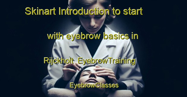 Skinart Introduction to start with eyebrow basics in Rijckholt | EyebrowTraining | EyebrowClasses | SkinartTraining-Netherlands