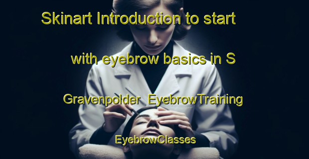 Skinart Introduction to start with eyebrow basics in S Gravenpolder | EyebrowTraining | EyebrowClasses | SkinartTraining-Netherlands