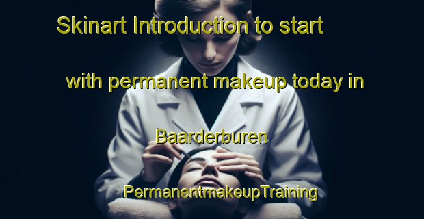 Skinart Introduction to start with permanent makeup today in Baarderburen | #PermanentmakeupTraining #PermanentmakeupClasses #SkinartTraining-Netherlands