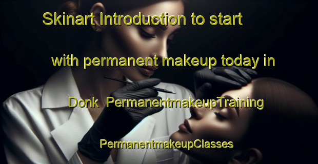 Skinart Introduction to start with permanent makeup today in Donk | #PermanentmakeupTraining #PermanentmakeupClasses #SkinartTraining-Netherlands