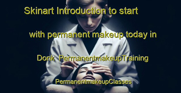 Skinart Introduction to start with permanent makeup today in Donk | PermanentmakeupTraining | PermanentmakeupClasses | SkinartTraining-Netherlands