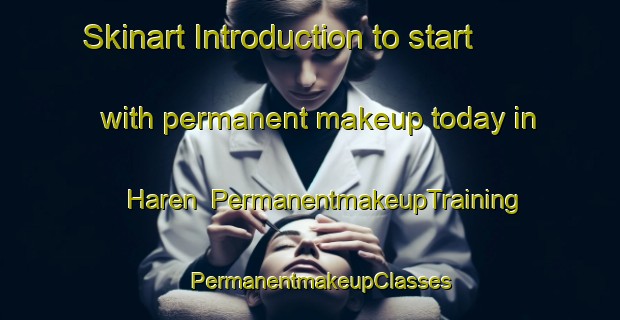 Skinart Introduction to start with permanent makeup today in Haren | PermanentmakeupTraining | PermanentmakeupClasses | SkinartTraining-Netherlands