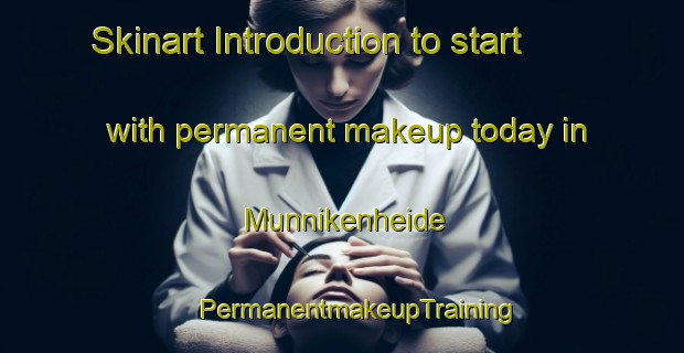 Skinart Introduction to start with permanent makeup today in Munnikenheide | #PermanentmakeupTraining #PermanentmakeupClasses #SkinartTraining-Netherlands