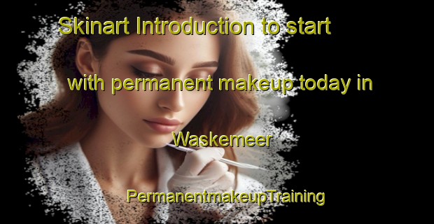 Skinart Introduction to start with permanent makeup today in Waskemeer | #PermanentmakeupTraining #PermanentmakeupClasses #SkinartTraining-Netherlands