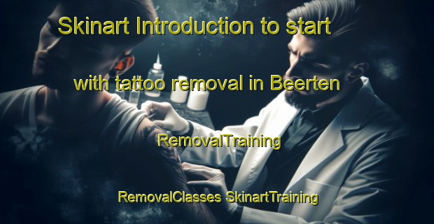 Skinart Introduction to start with tattoo removal in Beerten | #RemovalTraining #RemovalClasses #SkinartTraining-Netherlands