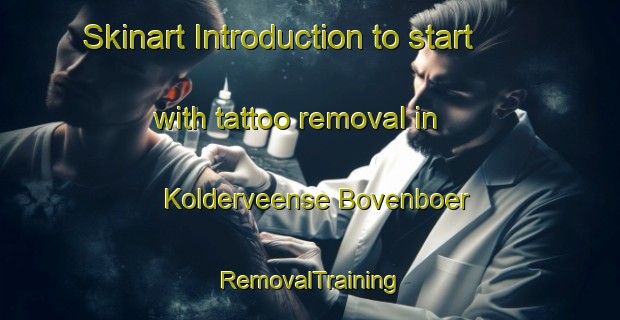 Skinart Introduction to start with tattoo removal in Kolderveense Bovenboer | RemovalTraining | RemovalClasses | SkinartTraining-Netherlands