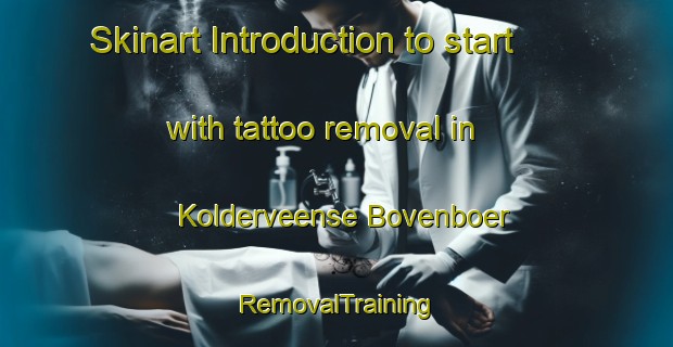 Skinart Introduction to start with tattoo removal in Kolderveense Bovenboer | RemovalTraining | RemovalClasses | SkinartTraining-Netherlands