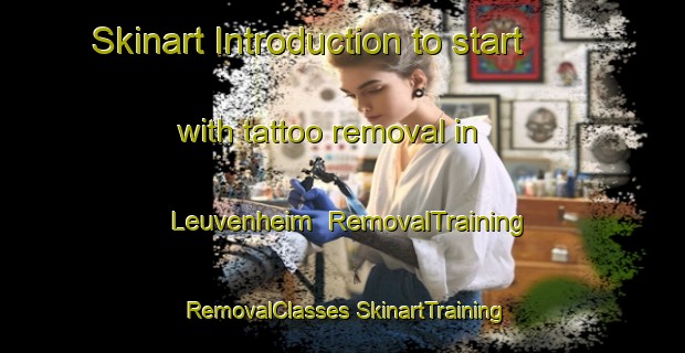 Skinart Introduction to start with tattoo removal in Leuvenheim | #RemovalTraining #RemovalClasses #SkinartTraining-Netherlands