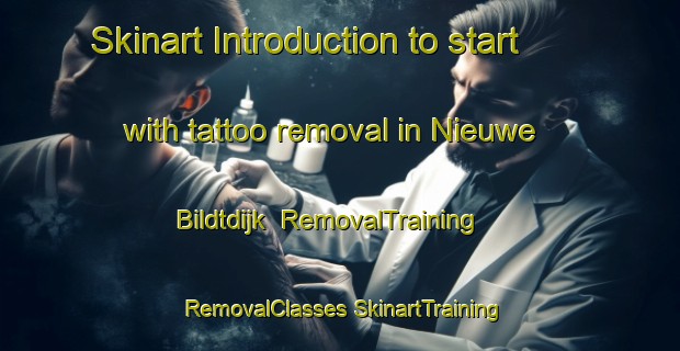 Skinart Introduction to start with tattoo removal in Nieuwe Bildtdijk | #RemovalTraining #RemovalClasses #SkinartTraining-Netherlands