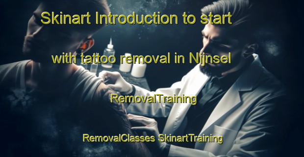 Skinart Introduction to start with tattoo removal in Nijnsel | #RemovalTraining #RemovalClasses #SkinartTraining-Netherlands