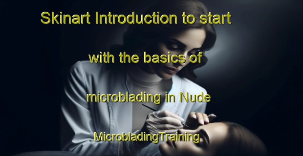 Skinart Introduction to start with the basics of microblading in Nude | MicrobladingTraining | MicrobladingClasses | SkinartTraining-Netherlands
