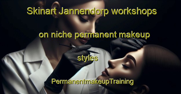Skinart Jannendorp workshops on niche permanent makeup styles | PermanentmakeupTraining | PermanentmakeupClasses | SkinartTraining-Netherlands